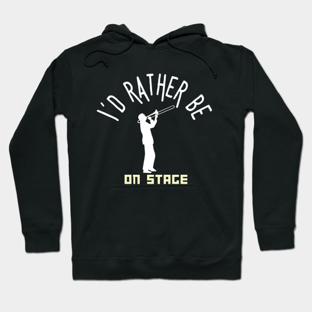 I´d rather be on music stage, trombon.  White text and image . Hoodie by Papilio Art